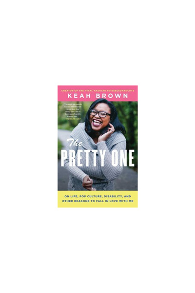 Atria The Pretty One: On Life, Pop Culture, Disability, and Other Reasons to Fall in Love with Me