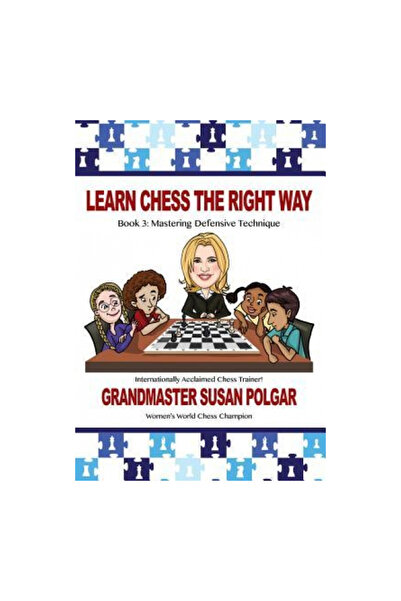 Russell Enterprises Inc Learn Chess the Right Way: Book 3: Mastering Defensiv...