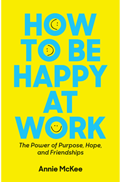 Harvard Business Review Pr How to Be Happy at Work: The Power of Purpose, Hope, and Friendship
