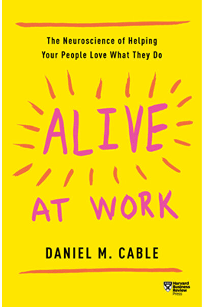 Harvard Business Review Pr Alive at Work: The Neuroscience of Helping Your Pe...