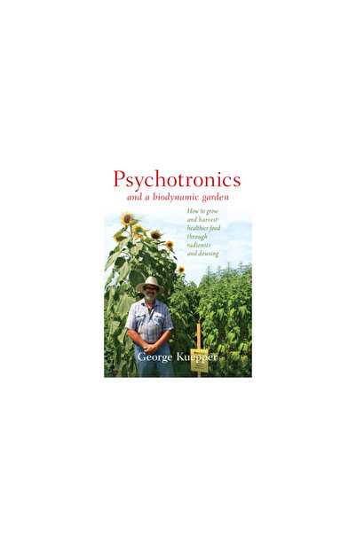 Portal Books Psychotronics and a Biodynamic Garden: How to Grow and Harvest Healthier Food Through Radionics and