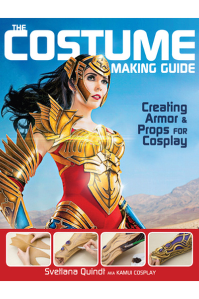 Glencoe Secondary The Costume Making Guide: Creating Armor and Props for Cosplay