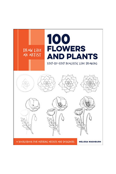 Quarry Draw Like an Artist: 100 Flowers and Plants: Step-By-Step Realistic Li...
