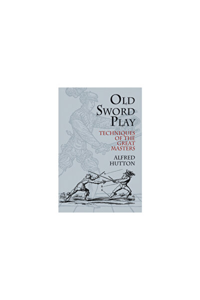 Dover Publications Old Sword Play: Techniques of the Great Masters