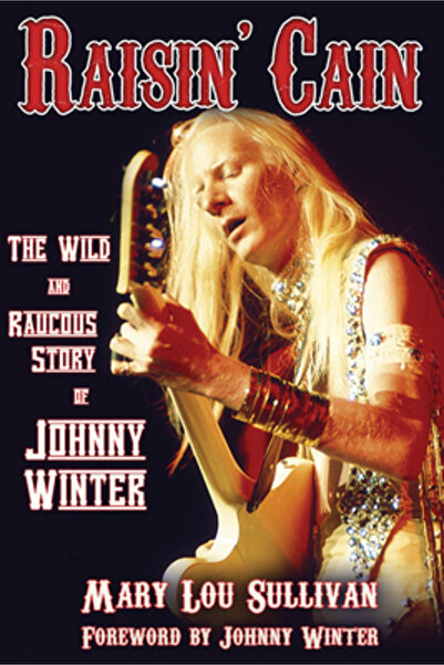 Backbeat Books Raisin' Cain: The Wild and Raucous Story of Johnny Winter