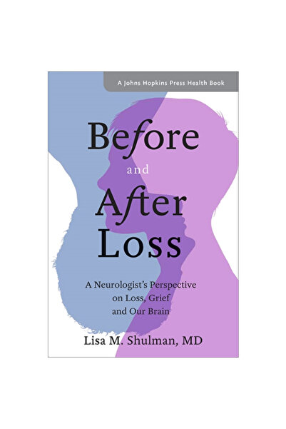 Johns Hopkins Univ Pr Before and After Loss: A Neurologist's Perspective on Loss, Grief, and Our Brain