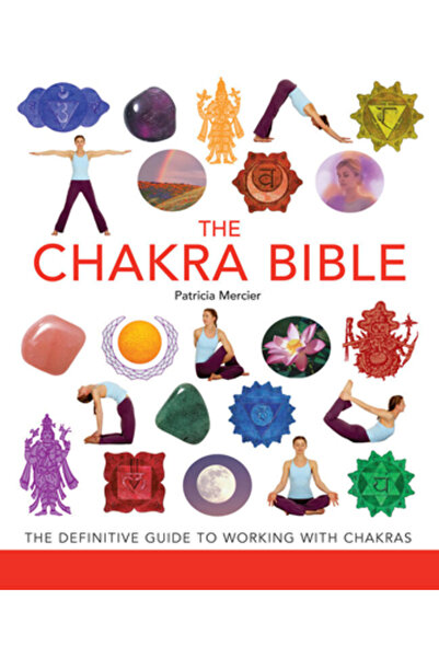 Sterling The Chakra Bible: The Definitive Guide to Chakra Energy