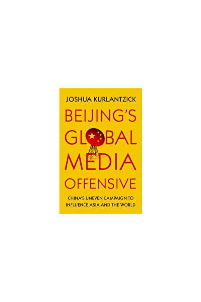 Oxford Univ Pr Beijing's Global Media Offensive: China's Uneven Campaign to I...