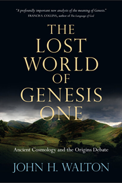 Ivp Academic The Lost World of Genesis One: Ancient Cosmology and the Origins...