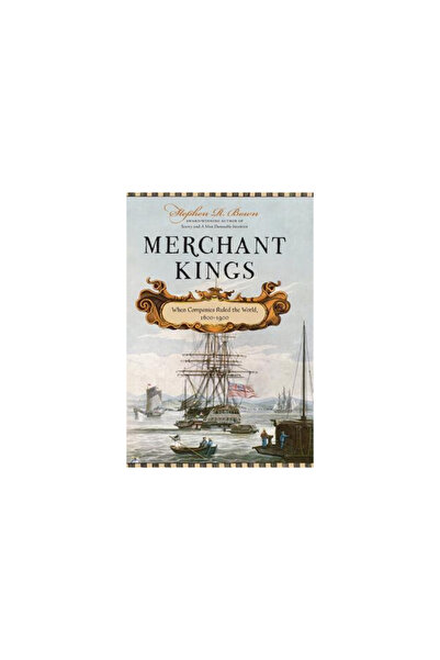 Thomas Dunne Books Merchant Kings: When Companies Ruled the World, 1600-1900