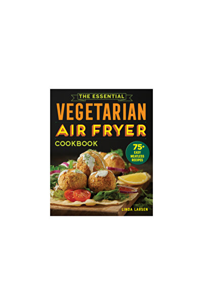 Rockridge Pr The Essential Vegetarian Air Fryer Cookbook: 75+ Easy Meatless R...