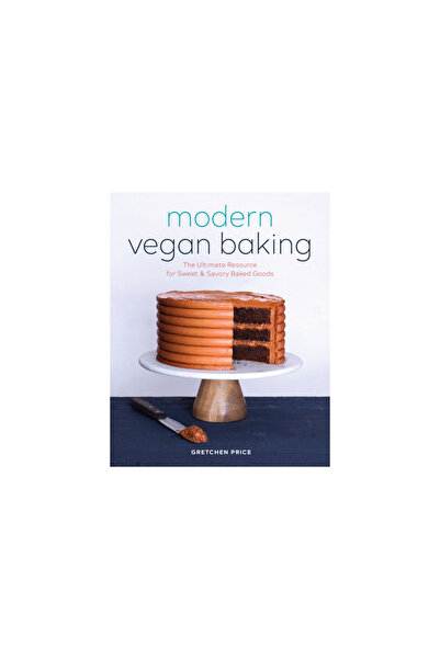 Rockridge Pr Modern Vegan Baking: The Ultimate Resource for Sweet and Savory ...