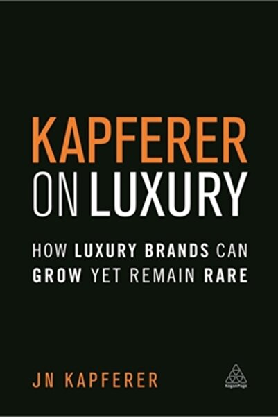 Academic Pr Inc Kapferer on Luxury: How Luxury Brands Can Grow Yet Remain Rare