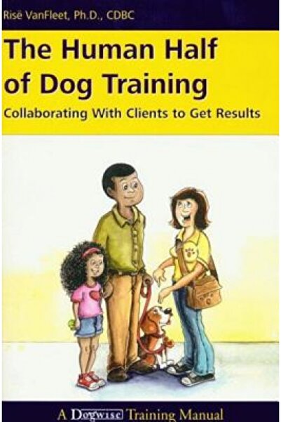 Lulu Pr The Human Half of Dog Training: Collaborating with Clients to Get Res...