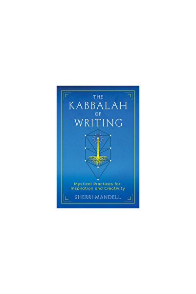 Inner Traditions The Kabbalah of Writing: Mystical Practices for Inspiration and Creativity