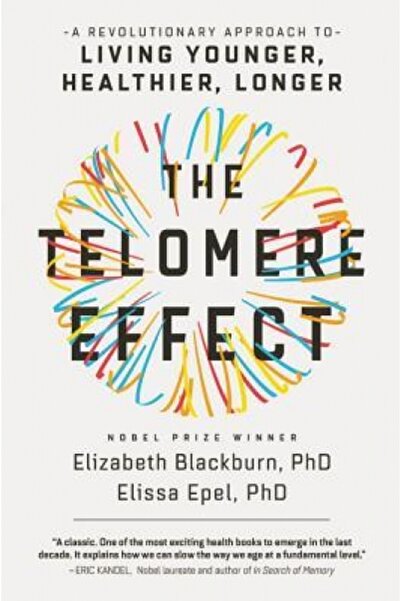 Princeton Univ Pr The Telomere Effect: A Revolutionary Approach to Living Younger, Healthier, Longer