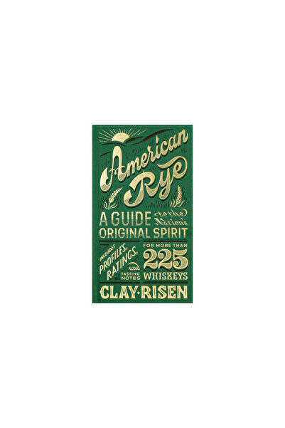 Scott & Nix Inc American Rye: A Guide to the Nation's Original Spirit