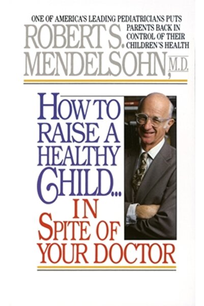 Ballantine Books How to Raise a Healthy Child in Spite of Your Doctor