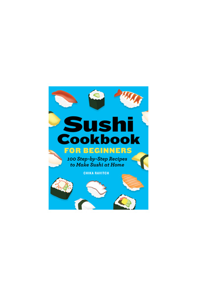 Rockridge Pr Sushi Cookbook for Beginners: 100 Step-By-Step Recipes to Make S...