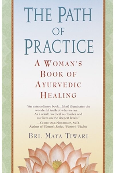 Wellspring/Ballantine The Path of Practice: A Woman's Book of Ayurvedic Healing