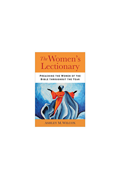 Westminster Pr The Women's Lectionary: Preaching the Women of the Bible Throu...