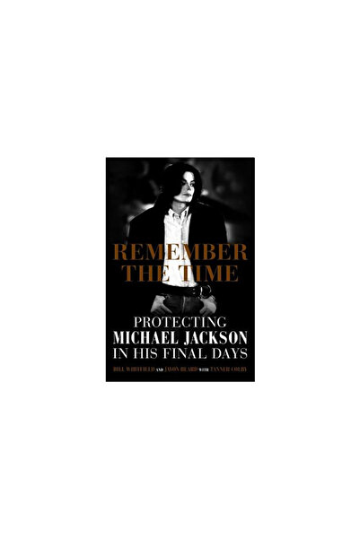 T & T Clark Uk Remember the Time: Protecting Michael Jackson in His Final Days