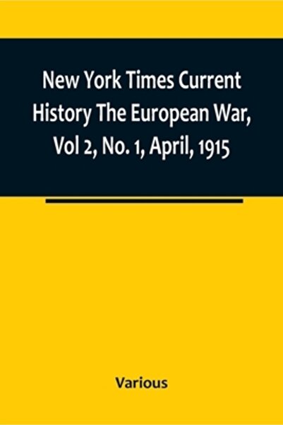 Alpha Ed New York Times Current History The European War, Vol 2, No. 1, April, 1915; April-September, 1915