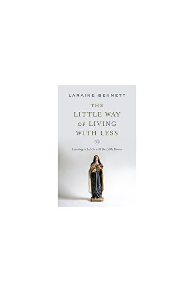 Sophia Inst Pr The Little Way of Living with Less: Learning to Let Go with th...