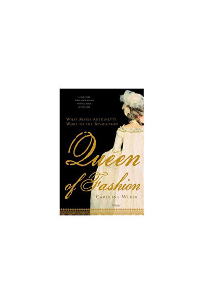 Picador USA Queen of Fashion: What Marie Antoinette Wore to the Revolution