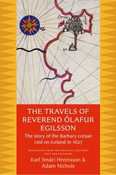 Univ Of Illinois Pr The Travels of Reverend Olafur Egilsson: The Story of the Barbary Corsair Raid on Iceland in 1627
