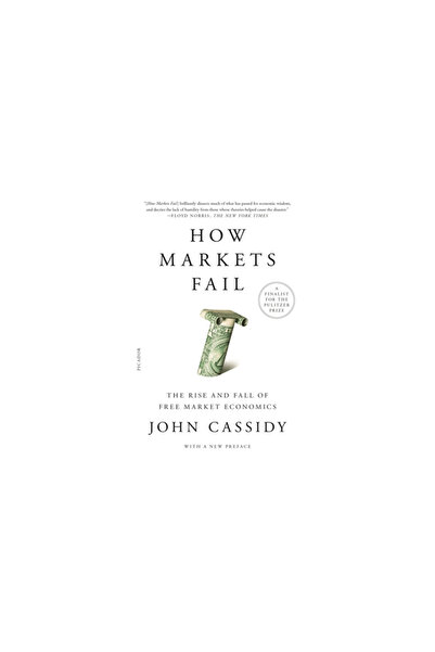 Picador How Markets Fail: The Rise and Fall of Free Market Economics