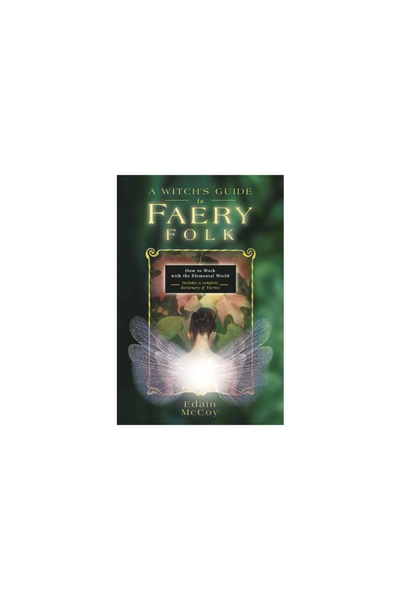Llewellyn Publications A Witch's Guide to Faery Folk: How to Work with the Elemental World