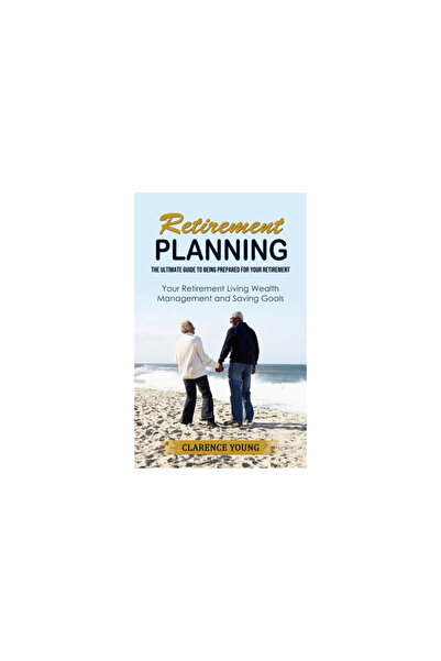 Alex Howard Retirement Planning: The Ultimate Guide to Being Prepared for Your Retirement (Your Retirement Livin