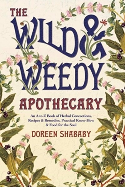 Llewellyn Publications The Wild & Weedy Apothecary: An A to Z Book of Herbal Concoctions, Recipes & Remedies, Practical Kno