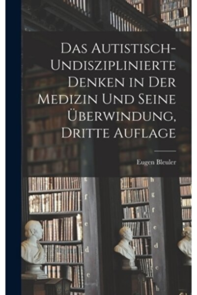 Legare Street Pr Das Autistisch-undisziplinierte Denken in der Medizin und Seine