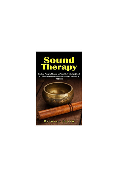 Alex Howard Sound Therapy: Healing Power of Sound for Your Body Mind and Soul...