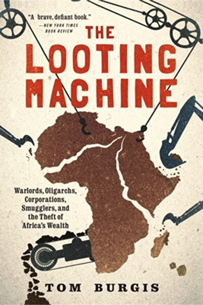 Harcourt Brace & Co The Looting Machine: Warlords, Oligarchs, Corporations, Smugglers, and the Theft of Africa's Wealth