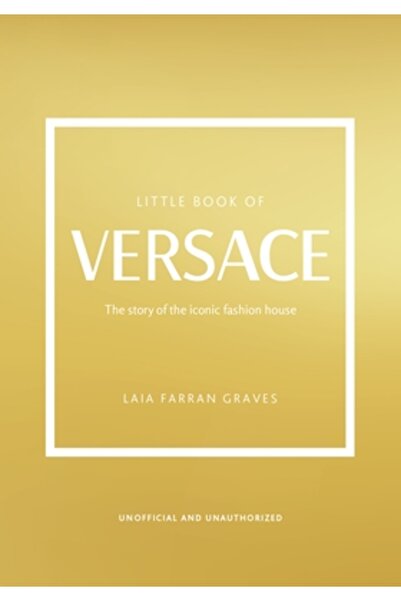 Welbeck Pub The Little Book of Versace: The Story of the Iconic Fashion House