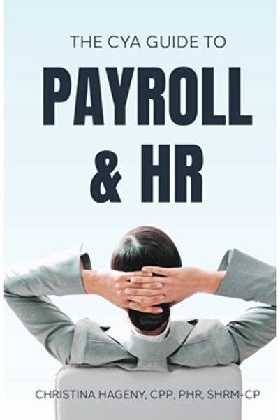Total Pub & Media The CYA Guide to Payroll and HR