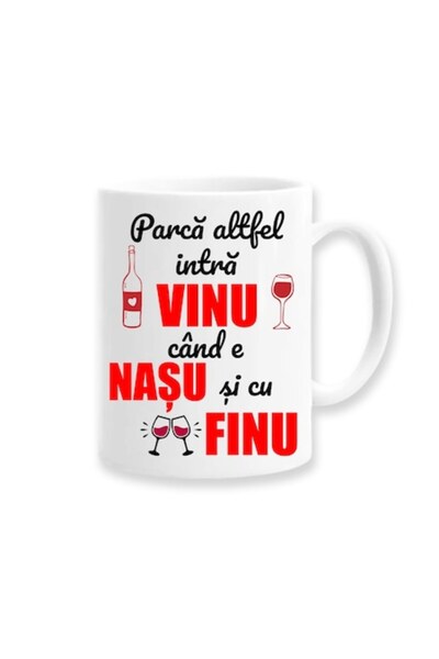 OEM Cana Personalizata pentru Nas cu Mesaj 'Parca altfel intra vin cand e Nas...