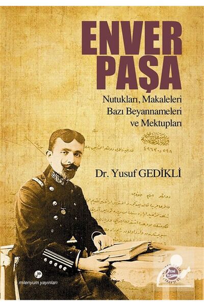 Milenyum Yayınları Enver Paşa Nutukları, Makaleleri Bazı Beyannameleri ve Mek...