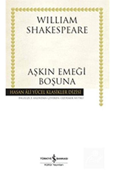 TÜRKİYE İŞ BANKASI KÜLTÜR YAYINLARI Aşkın Emeği Boşuna - Hasan Ali Yücel Klasikleri