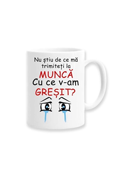 OEM Personalized mug with funny message: 'I don't know why you send me to work, what did I do wrong', Be