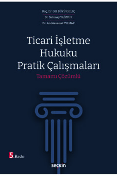 Seçkin Yayıncılık Ticari İşletme Hukuku Pratik Çalışmaları Tamamı Çözümlü