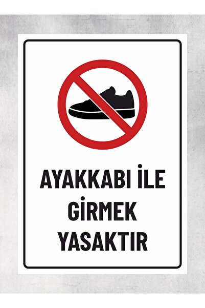 zafrakreklam AYAKKABI İLE GİRMEK YASAKTIR - Tabela Uyarı Levhası 24x34 Cm Pol...