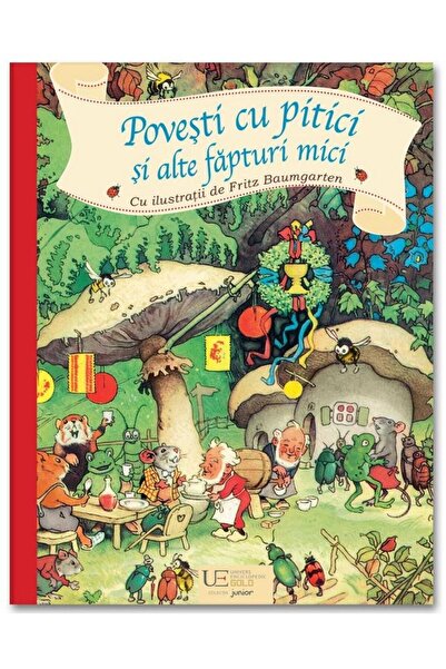 Editura Univers Enciclopedic Junior Povesti cu pitici si alte fapturi mici, F...