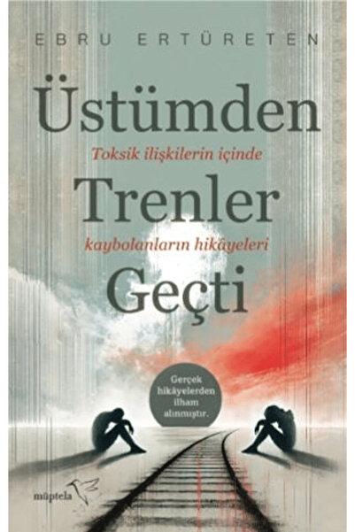 Müptela Yayınları Üstümden Trenler Geçti / Ebru Ertüreten / / 9786258446999