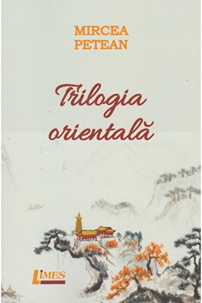 Editura Limes Trilogia Orientala, Mircea Petean