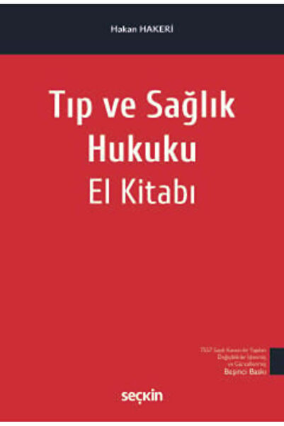 Seçkin Yayıncılık Tıp ve Sağlık Hukuku El Kitabı Prof. Dr. Hakan Hakeri 5. Ba...