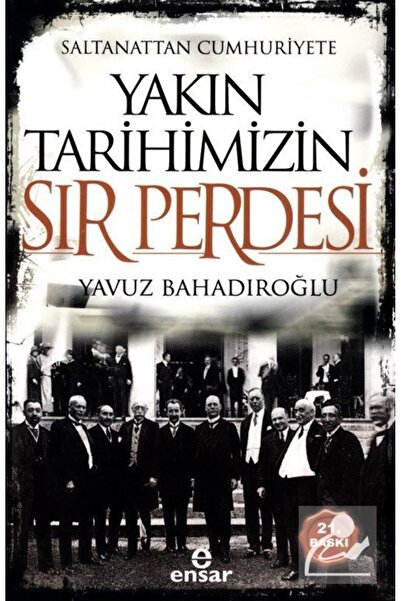 Ensar Neşriyat Saltanattan Cumhuriyete Yakın Tarihimizin Sır Perdesi